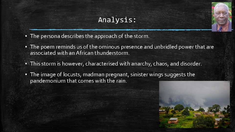 Analysis: ▪ The persona describes the approach of the storm. ▪ The poem reminds