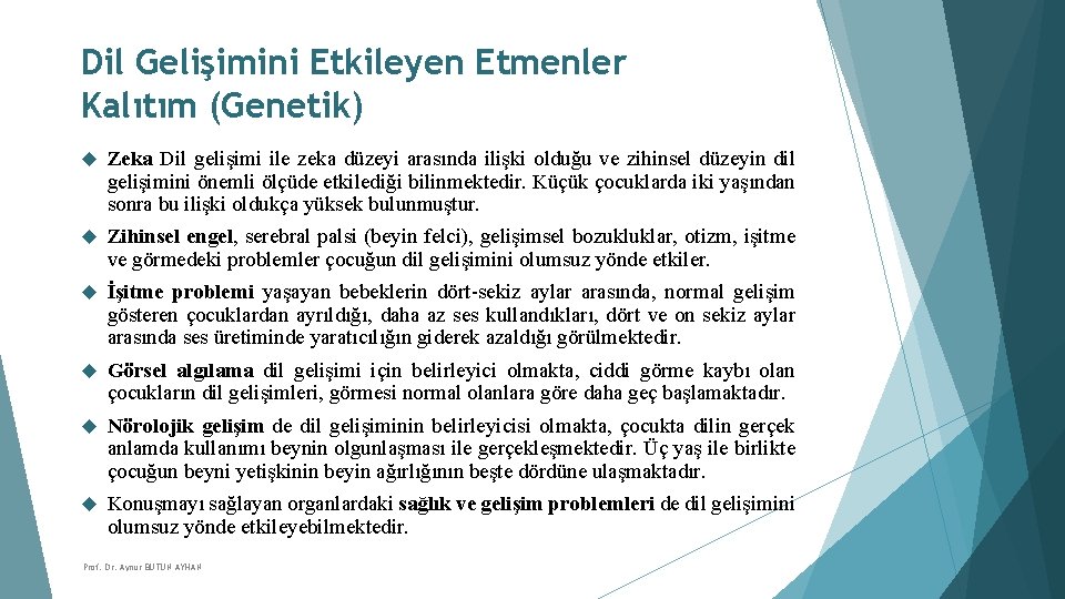 Dil Gelişimini Etkileyen Etmenler Kalıtım (Genetik) Zeka Dil gelişimi ile zeka düzeyi arasında ilişki