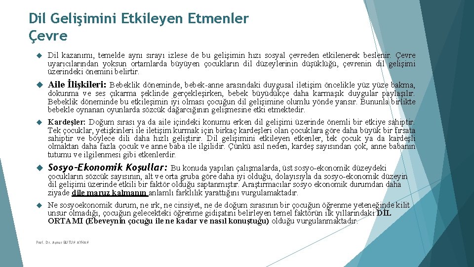 Dil Gelişimini Etkileyen Etmenler Çevre Dil kazanımı, temelde aynı sırayı izlese de bu gelişimin