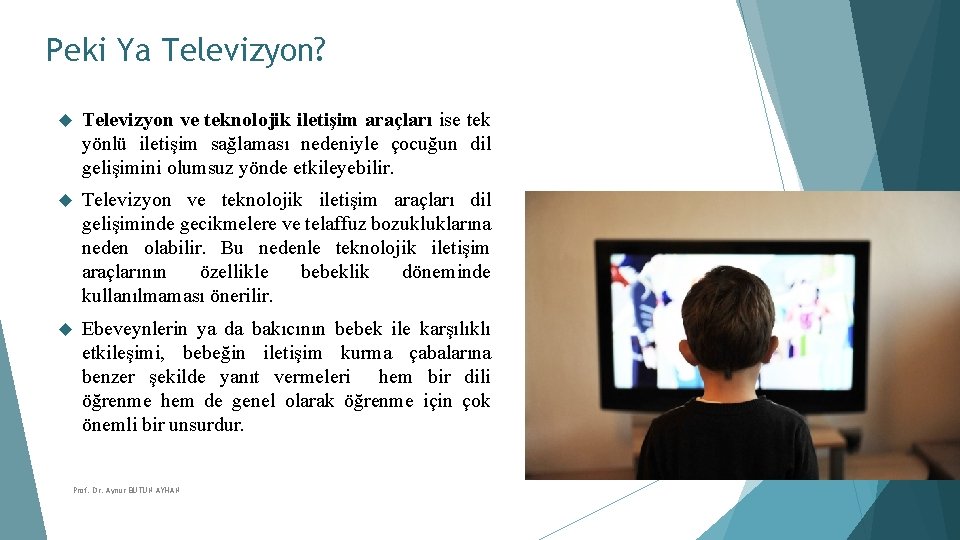 Peki Ya Televizyon? Televizyon ve teknolojik iletişim araçları ise tek yönlü iletişim sağlaması nedeniyle