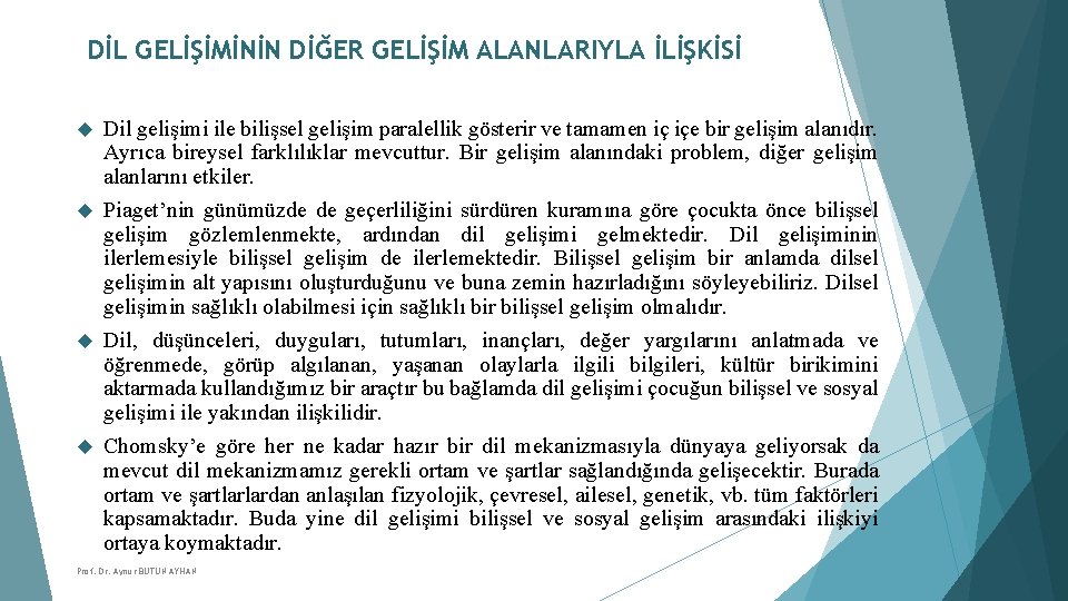 DİL GELİŞİMİNİN DİĞER GELİŞİM ALANLARIYLA İLİŞKİSİ Dil gelişimi ile bilişsel gelişim paralellik gösterir ve