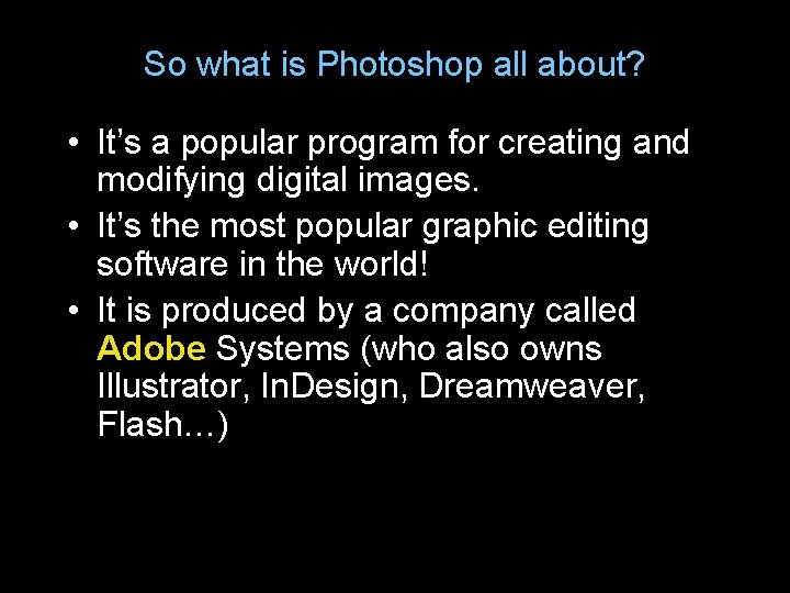 So what is Photoshop all about? • It’s a popular program for creating and
