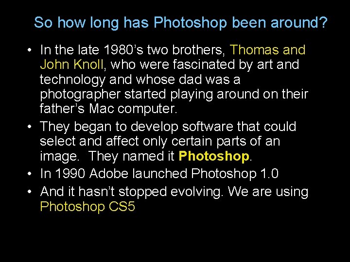 So how long has Photoshop been around? • In the late 1980’s two brothers,