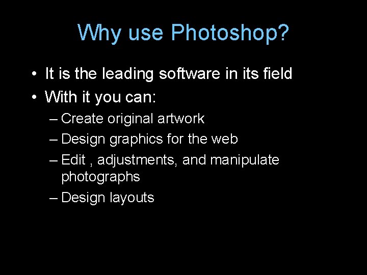 Why use Photoshop? • It is the leading software in its field • With