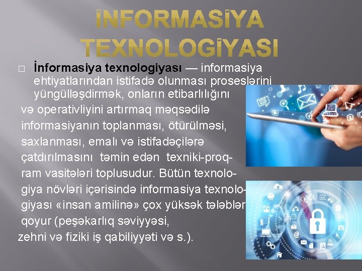 İnformasiya texnologiyası — informasiya ehtiyatlarından istifadə olunması proseslərini yüngülləşdirmək, onların etibarlılığını və operativliyini artırmaq