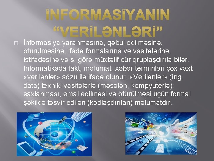 � İnformasiya yaranmasına, qəbul edilməsinə, ötürülməsinə, ifadə formalarına və vasitələrinə, istifadəsinə və s. görə