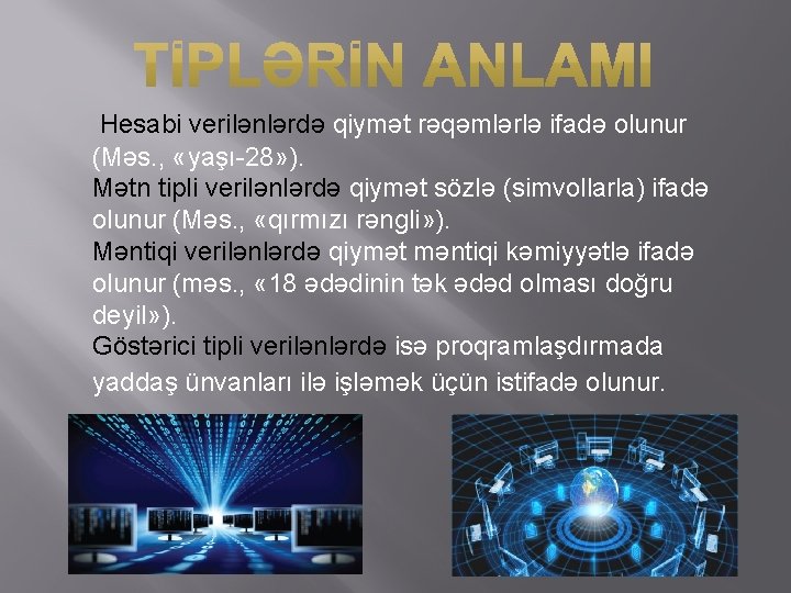 Hesabi verilənlərdə qiymət rəqəmlərlə ifadə olunur (Məs. , «yaşı-28» ). Mətn tipli verilənlərdə qiymət