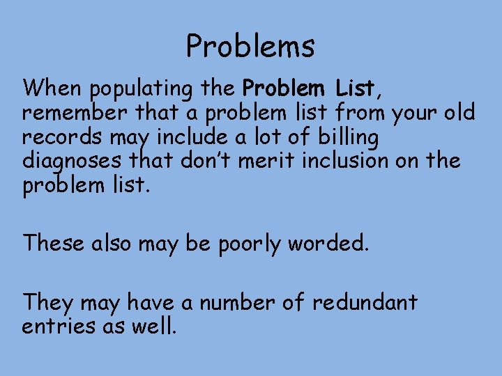 Problems When populating the Problem List, remember that a problem list from your old