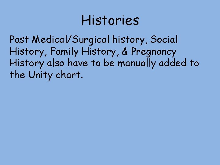 Histories Past Medical/Surgical history, Social History, Family History, & Pregnancy History also have to