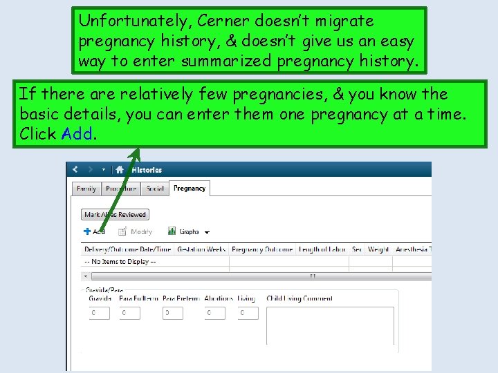 Unfortunately, Cerner doesn’t migrate pregnancy history, & doesn’t give us an easy way to