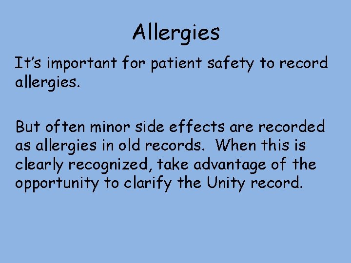 Allergies It’s important for patient safety to record allergies. But often minor side effects