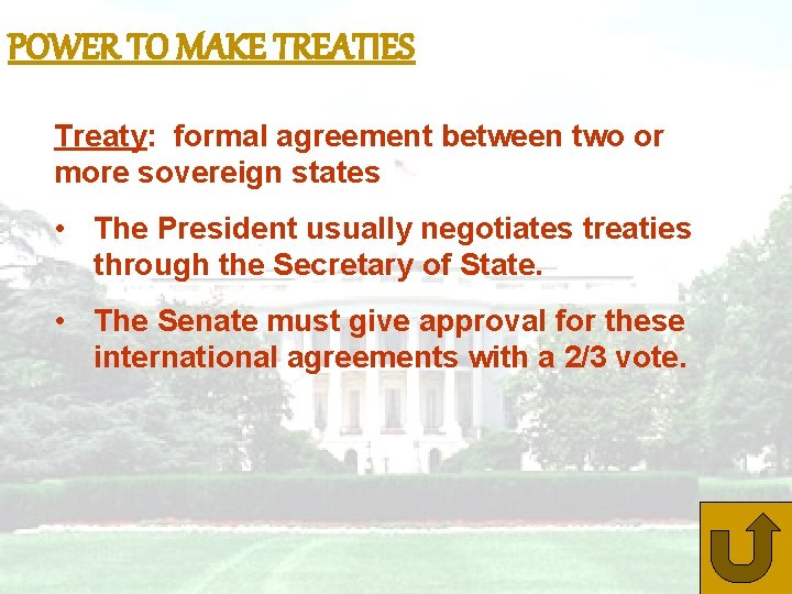 POWER TO MAKE TREATIES Treaty: formal agreement between two or more sovereign states •