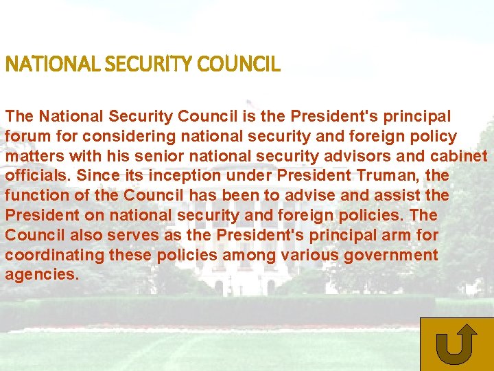 NATIONAL SECURITY COUNCIL The National Security Council is the President's principal forum for considering