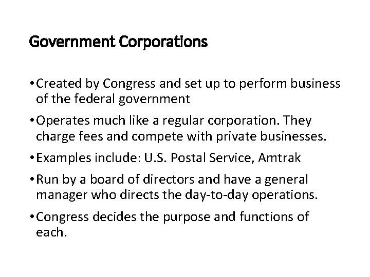 Government Corporations • Created by Congress and set up to perform business of the