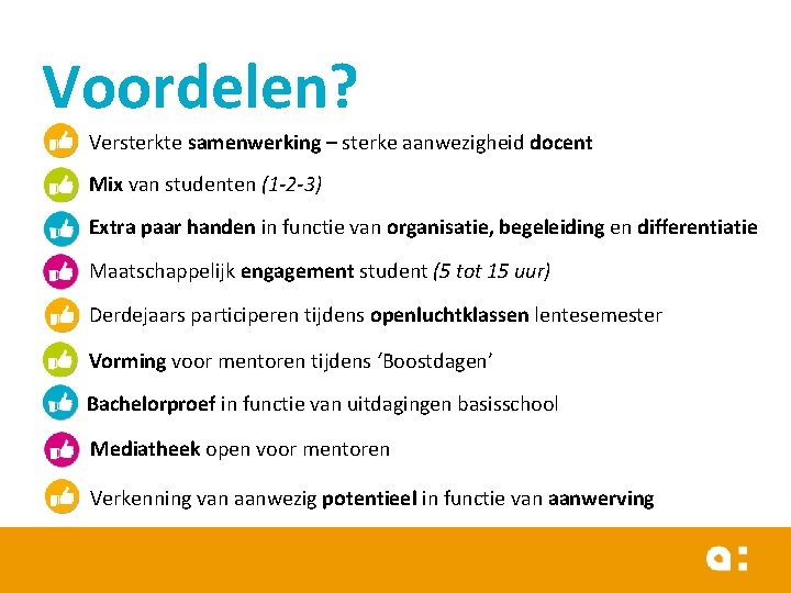 Voordelen? Versterkte samenwerking – sterke aanwezigheid docent Mix van studenten (1 -2 -3) Extra