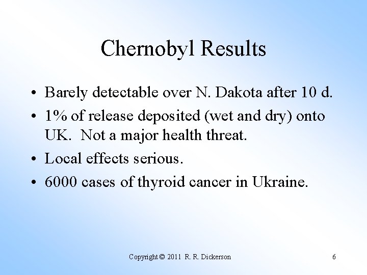 Chernobyl Results • Barely detectable over N. Dakota after 10 d. • 1% of