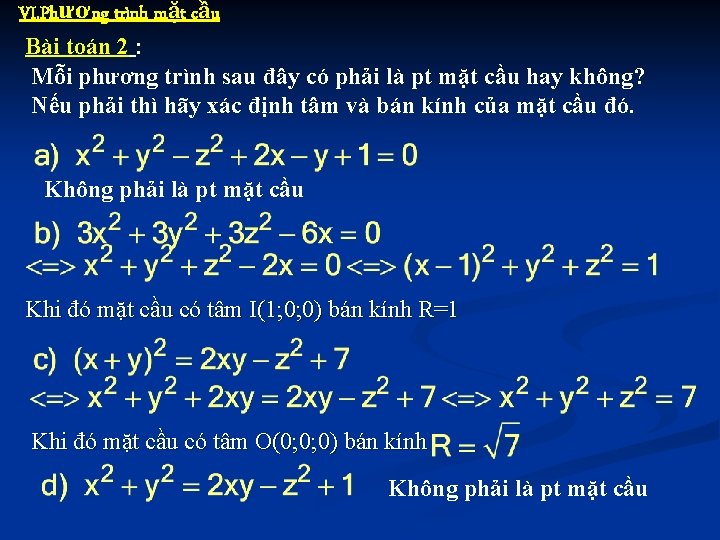 VI. Phương trình mặt cầu Bài toán 2 : Mỗi phương trình sau đây