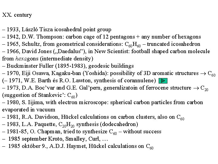 XX. century – 1933, László Tisza icosahedral point group – 1942, D. W. Thompson: