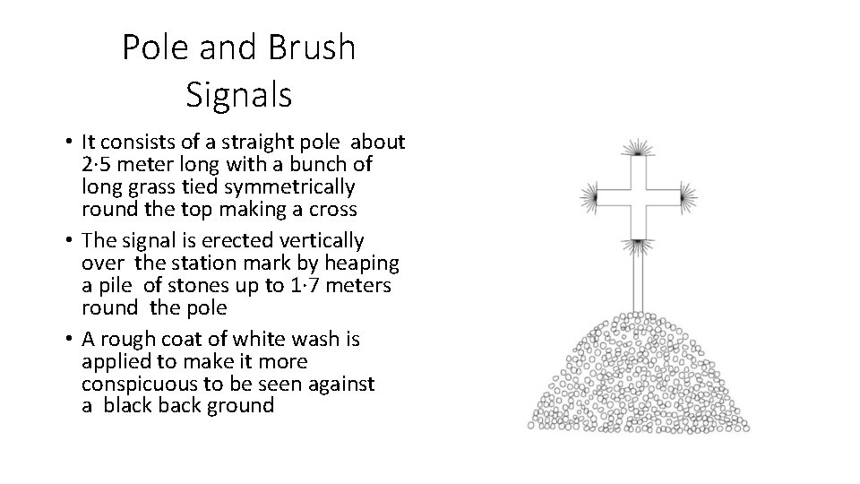 Pole and Brush Signals • It consists of a straight pole about 2· 5