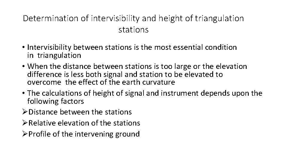 Determination of intervisibility and height of triangulation stations • Intervisibility between stations is the