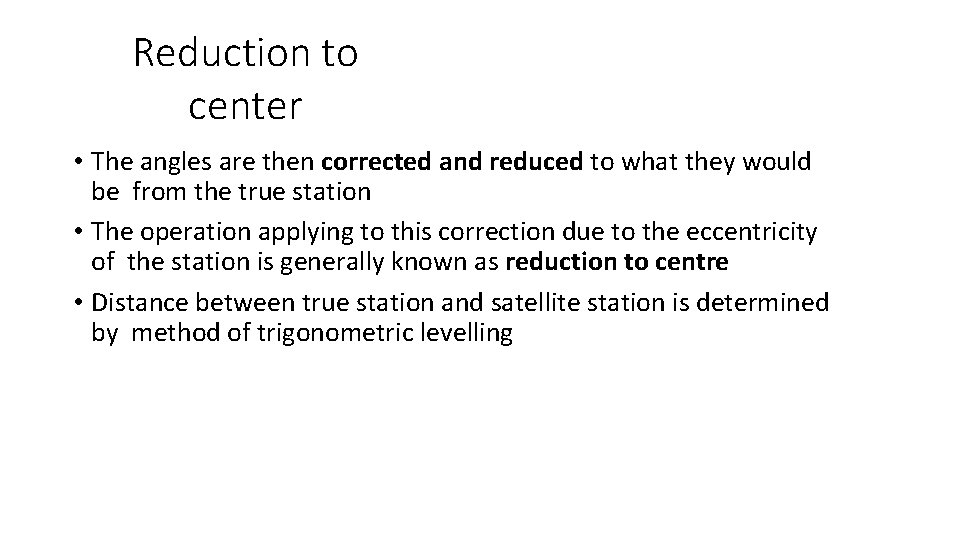 Reduction to center • The angles are then corrected and reduced to what they