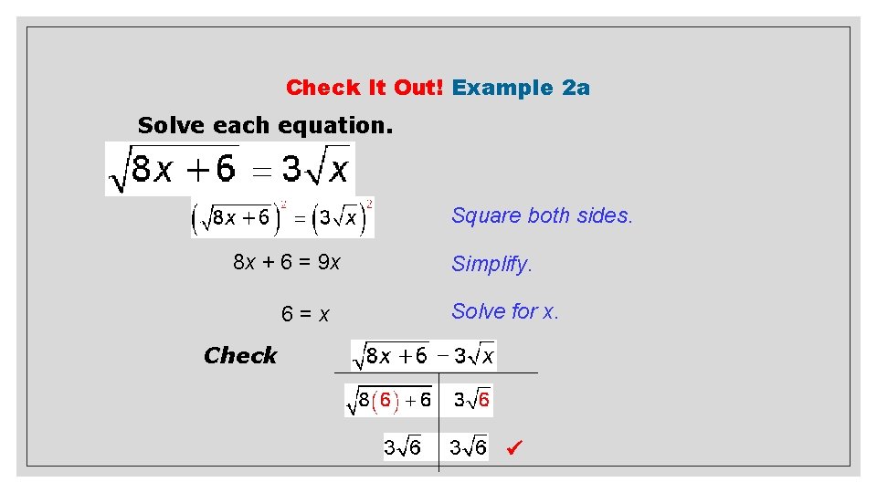 Check It Out! Example 2 a Solve each equation. Square both sides. 8 x