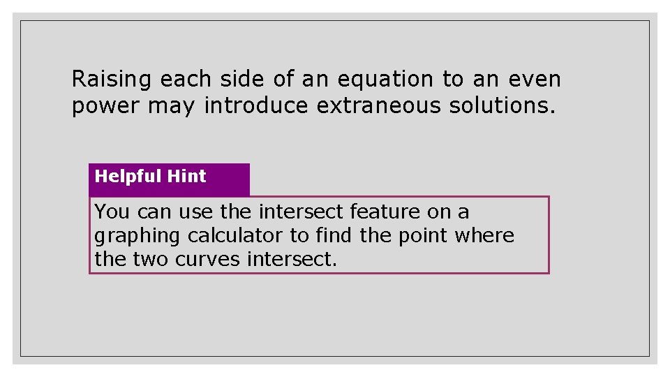 Raising each side of an equation to an even power may introduce extraneous solutions.