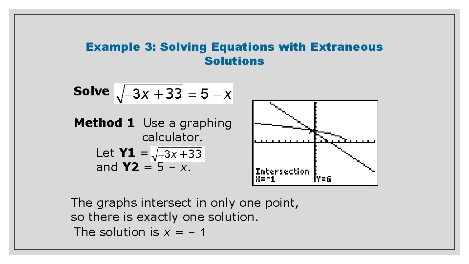 Example 3: Solving Equations with Extraneous Solutions Solve . Method 1 Use a graphing