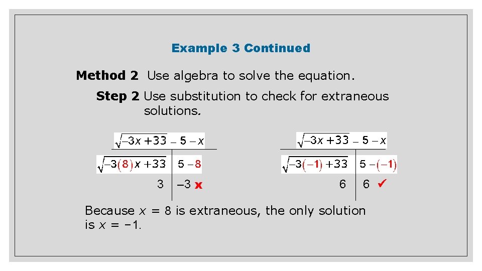Example 3 Continued Method 2 Use algebra to solve the equation. Step 2 Use