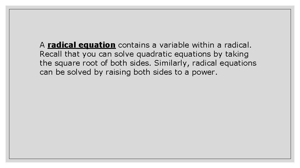 A radical equation contains a variable within a radical. Recall that you can solve