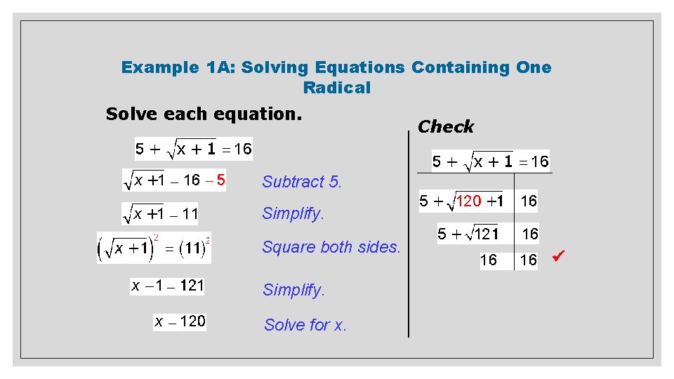 Example 1 A: Solving Equations Containing One Radical Solve each equation. Check Subtract 5.