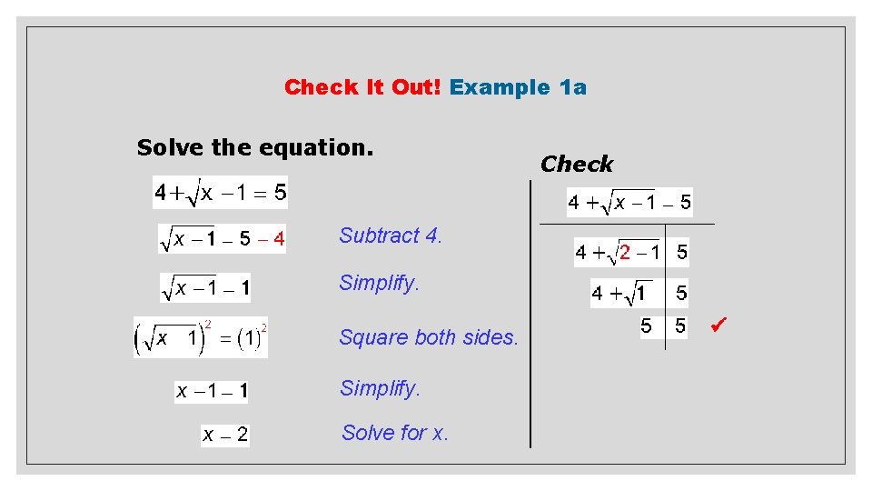 Check It Out! Example 1 a Solve the equation. Check Subtract 4. Simplify. Square
