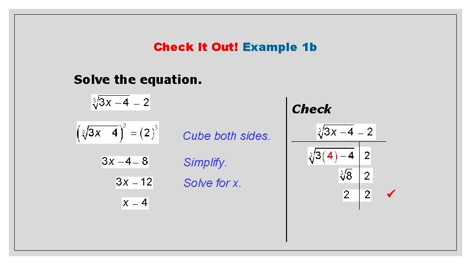 Check It Out! Example 1 b Solve the equation. Check Cube both sides. Simplify.