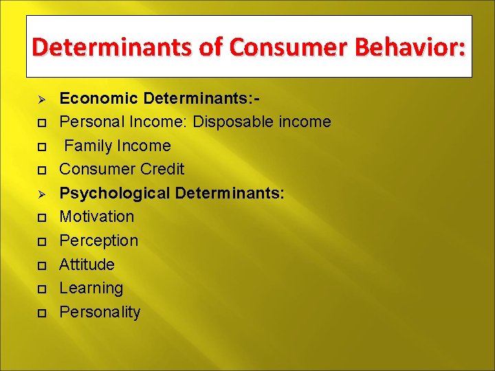Determinants of Consumer Behavior: Ø Ø Economic Determinants: Personal Income: Disposable income Family Income
