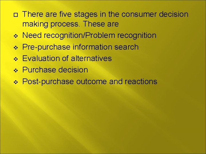  v v v There are five stages in the consumer decision making process.