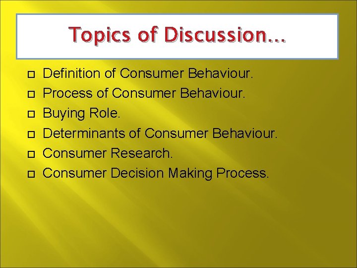 Topics of Discussion… Definition of Consumer Behaviour. Process of Consumer Behaviour. Buying Role. Determinants