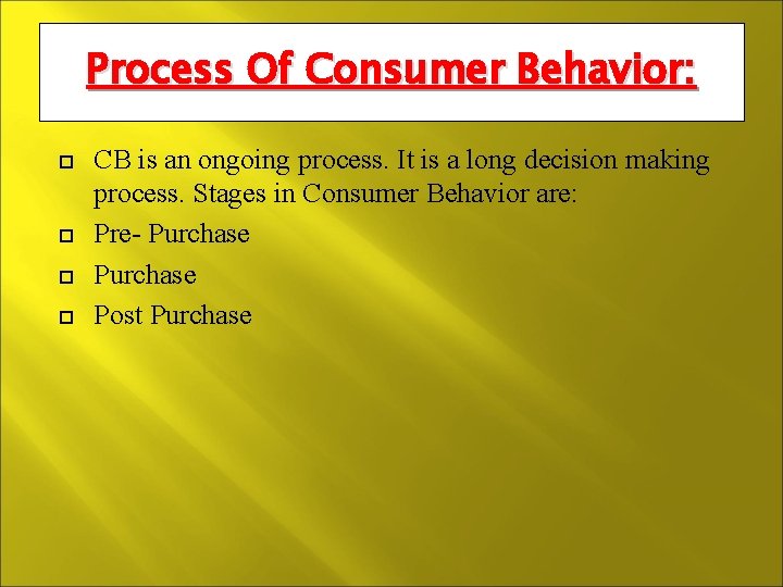 Process Of Consumer Behavior: CB is an ongoing process. It is a long decision