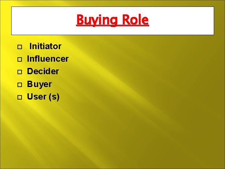Buying Role Initiator Influencer Decider Buyer User (s) 