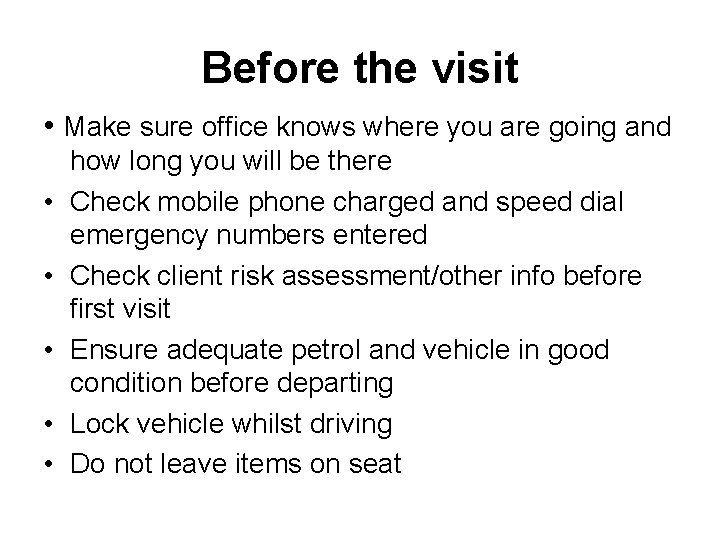 Before the visit • Make sure office knows where you are going and •