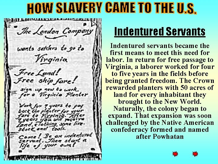 Indentured Servants Indentured servants became the first means to meet this need for labor.