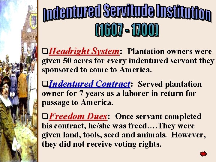 ) q. Headright System: System Plantation owners were given 50 acres for every indentured