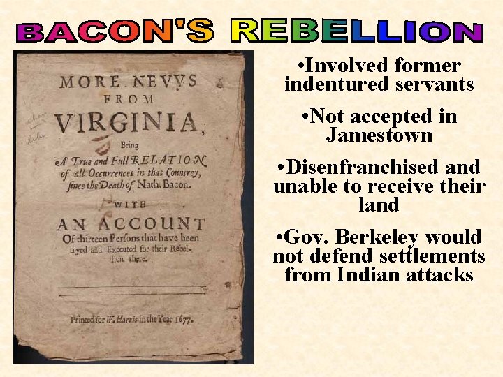  • Involved former indentured servants • Not accepted in Jamestown • Disenfranchised and