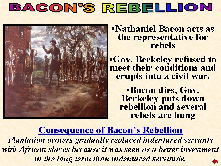  • Nathaniel Bacon acts as the representative for rebels • Gov. Berkeley refused