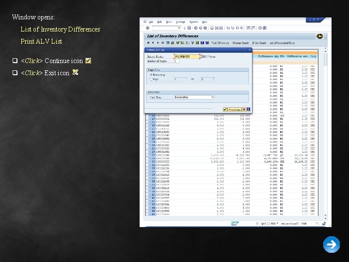 Window opens: List of Inventory Differences Print ALV List q <Click> Continue icon q