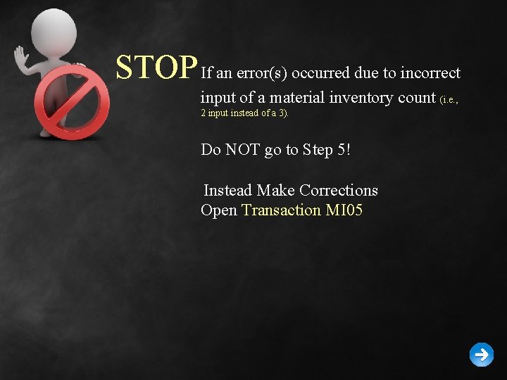 STOP If an error(s) occurred due to incorrect input of a material inventory count