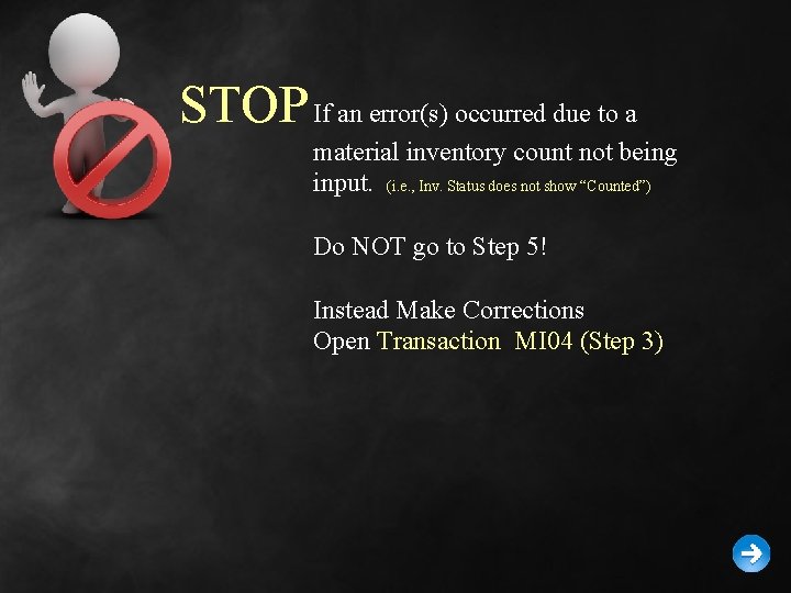 STOP If an error(s) occurred due to a material inventory count not being input.