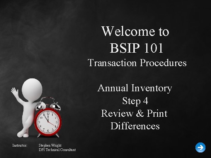 Welcome to BSIP 101 Transaction Procedures Annual Inventory Step 4 Review & Print Differences