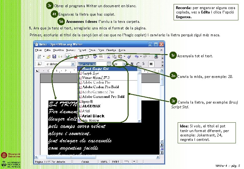 3 r 3 r. Obres el programa Writer un document en blanc. 4 t