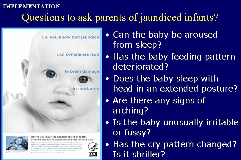 IMPLEMENTATION Questions to ask parents of jaundiced infants? • Can the baby be aroused