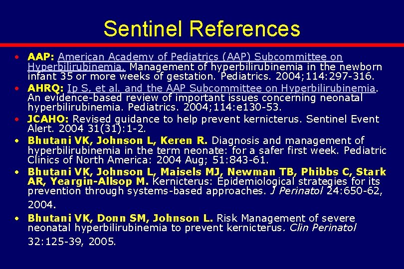 Sentinel References • AAP: American Academy of Pediatrics (AAP) Subcommittee on Hyperbilirubinemia. Management of